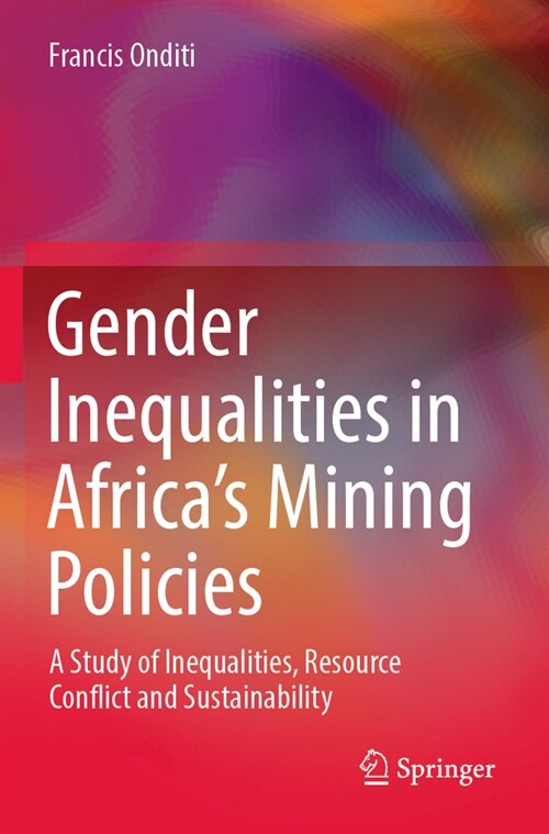 Gender Inequalities in Africas Mining Policies: A Study of Inequalities, Resource Conflict and Sustainability (Paperback, 2022)