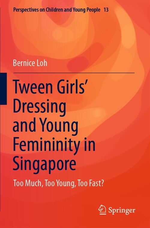 Tween Girls Dressing and Young Femininity in Singapore: Too Much, Too Young, Too Fast? (Paperback, 2022)