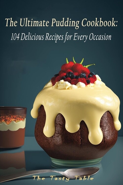 The Ultimate Pudding Cookbook: 104 Delicious Recipes for Every Occasion (Paperback)