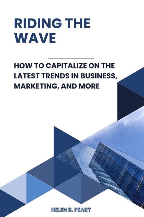 Riding the Wave: How to Capitalize on the Latest Trends in Business, Marketing, and More (Paperback)