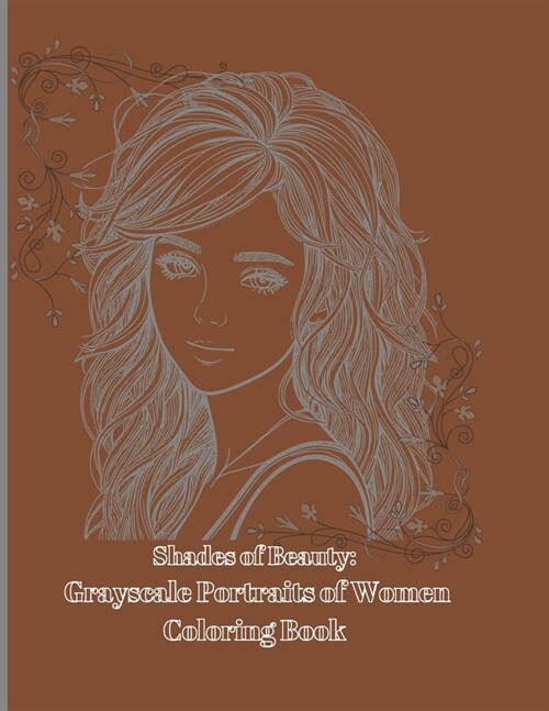 Shades of Beauty: Grayscale Portraits of Women Coloring Book (Paperback)