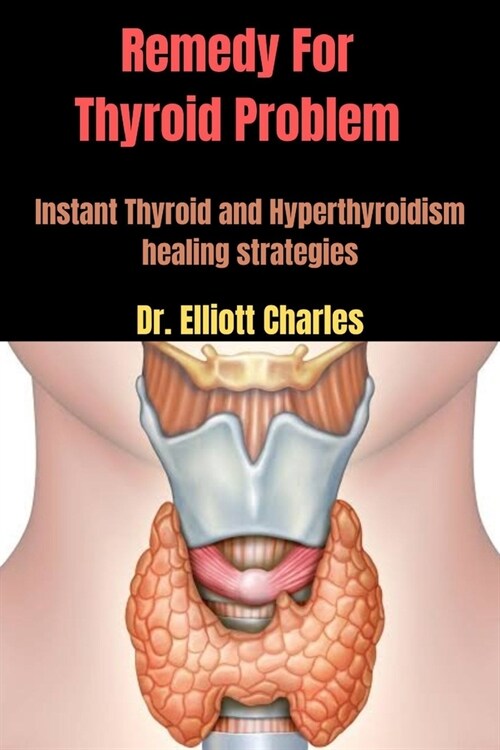 Remedy For Thyroid Problem: Instant Thyroid and Hyperthyroidism healing strategies (Paperback)