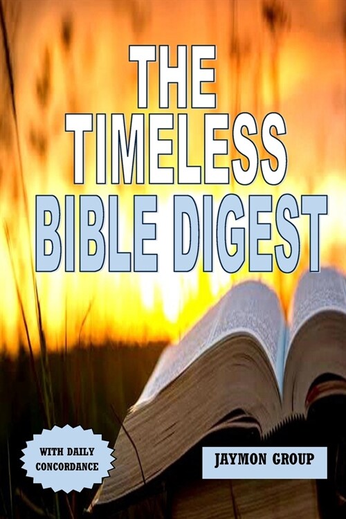 The Timeless Bible Digest: A 60 Weeks Bible Reading Plan/Guide to Understanding the Entire Bible (Paperback)