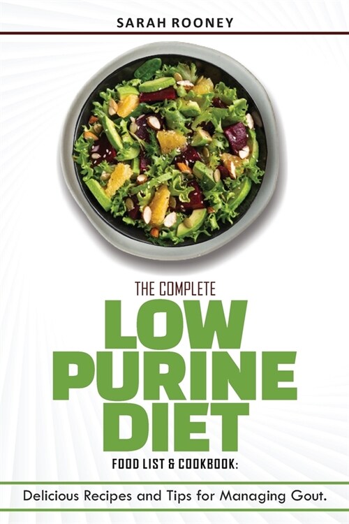 The Complete Low Purine Diet Food List and Cookbook: Delicious Recipes and Tips for Managing Gout (Paperback)