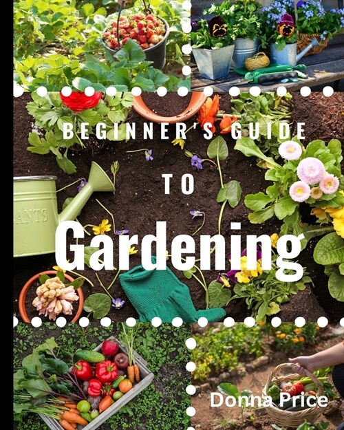 Beginners Guide to Gardening (Paperback)