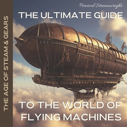 The Ultimate Guide to the World of Flying Machines (Paperback)
