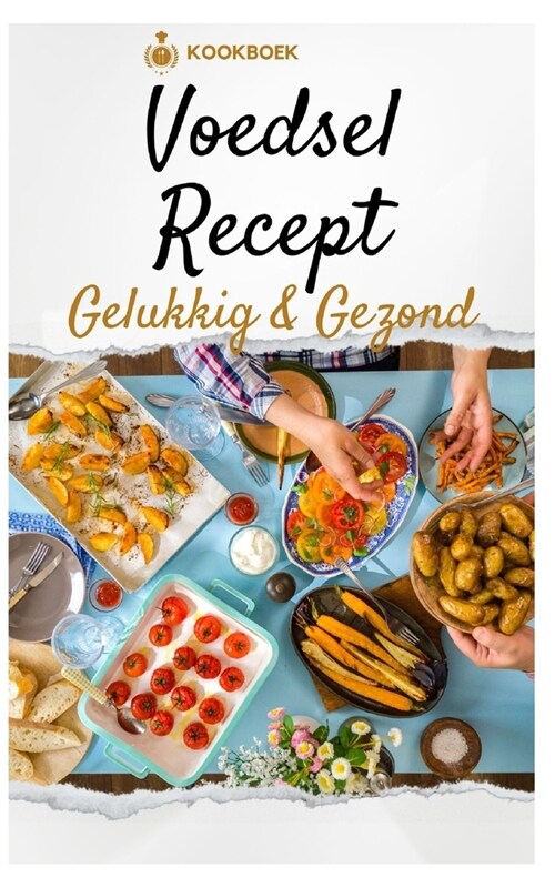 Gezond en gelukkig: Heerlijke recepten voor een evenwichtig leven (Paperback)