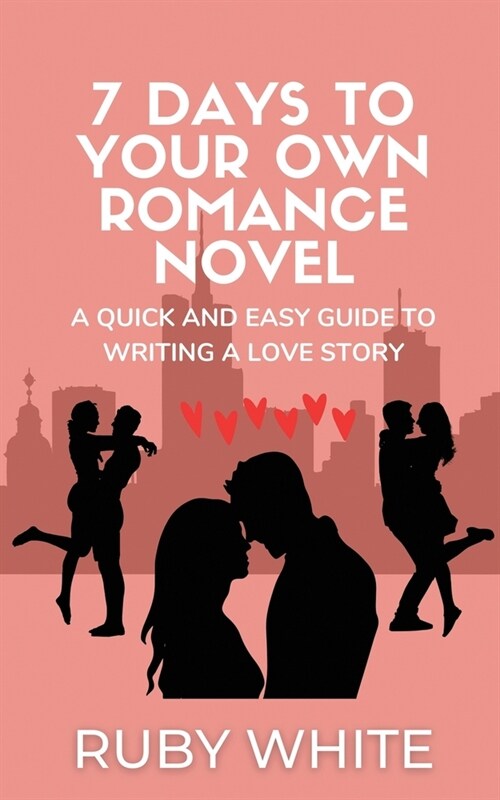 7 Days to Your Own Romance Novel: A Quick and Easy Guide to Writing a Love Story (Paperback)