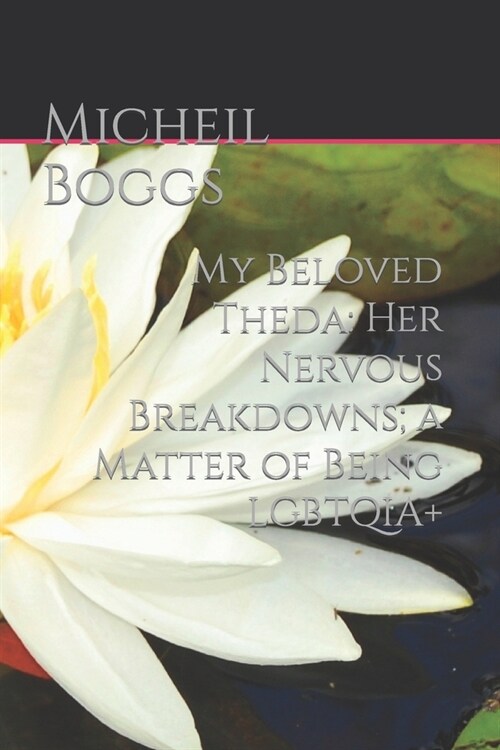 My Beloved Theda: Her Nervous Breakdowns; a Matter of Being LGBTQIA+ (Paperback)