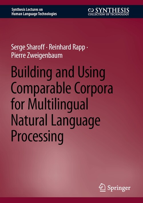 Building and Using Comparable Corpora for Multilingual Natural Language Processing (Hardcover, 2023)