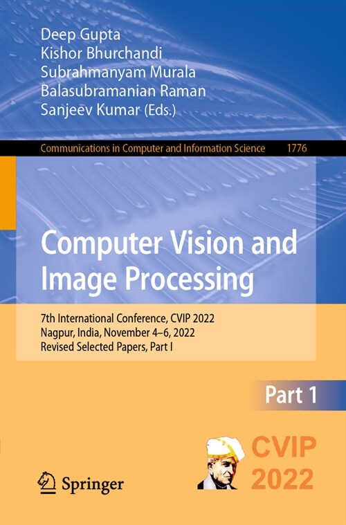 Computer Vision and Image Processing: 7th International Conference, Cvip 2022, Nagpur, India, November 4-6, 2022, Revised Selected Papers, Part I (Paperback, 2023)