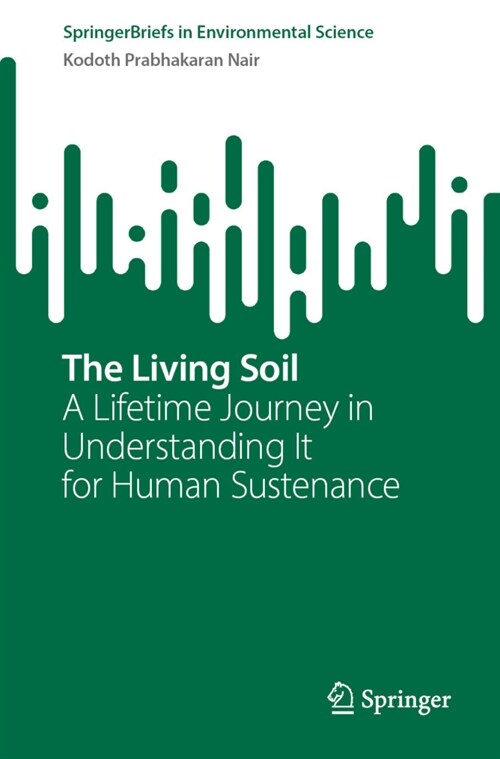 The Living Soil: A Lifetime Journey in Understanding It for Human Sustenance (Hardcover, 2023)