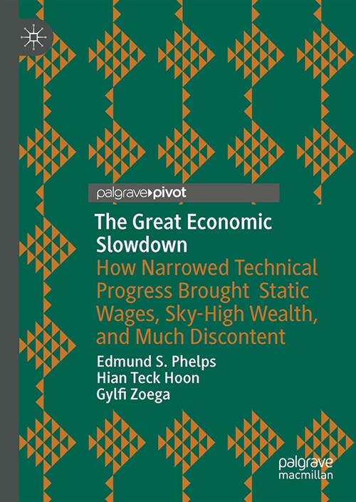 The Great Economic Slowdown: How Narrowed Technical Progress Brought Static Wages, Sky-High Wealth, and Much Discontent (Hardcover, 2023)