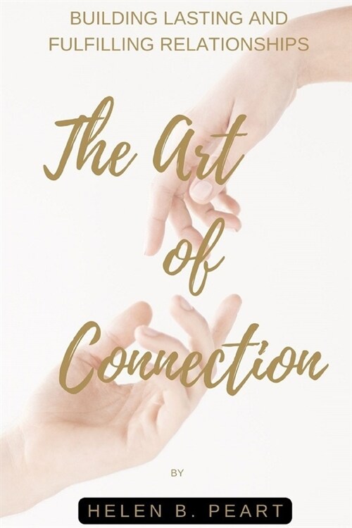 The Art of Connection: Building Lasting and Fulfilling Relationships (Paperback)