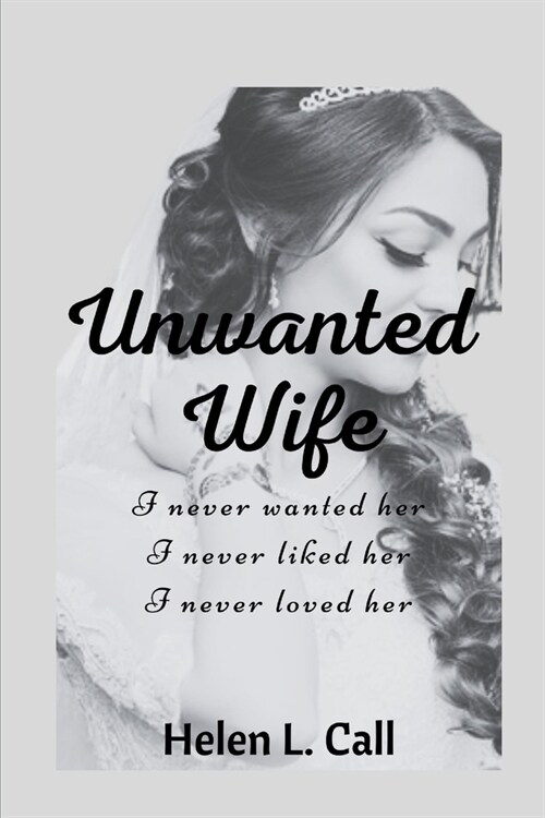 Unwanted Wife: I never wanted her I never liked her I never loved her (Paperback)