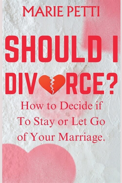 Should I Divorce?: How to Decide if to Stay or Let Go of Your Marriage. (Paperback)