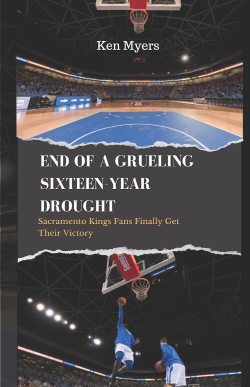 End of a Grueling Sixteen-Year Drought: Sacramento Kings Fans Finally Get Their Victory (Paperback)