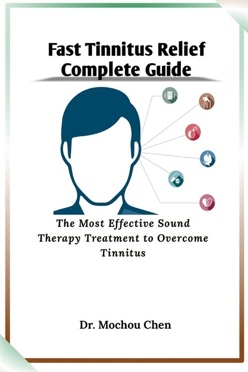 Fast Tinnitus Relief Complete Guide: The Most Effective Sound Therapy Treatment to Overcome Tinnitus (Paperback)