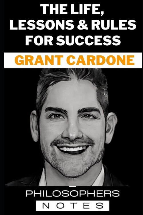 Grant Cardone: The Life, Lessons & Rules For Success (Paperback)
