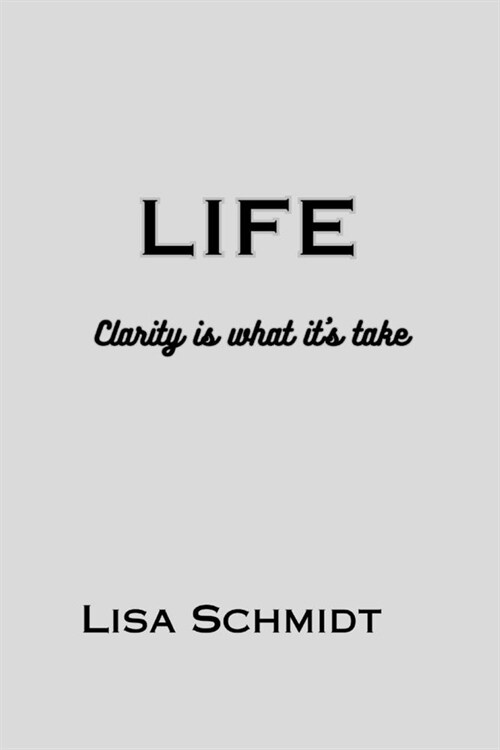 Life: Clarify is what its take (Paperback)