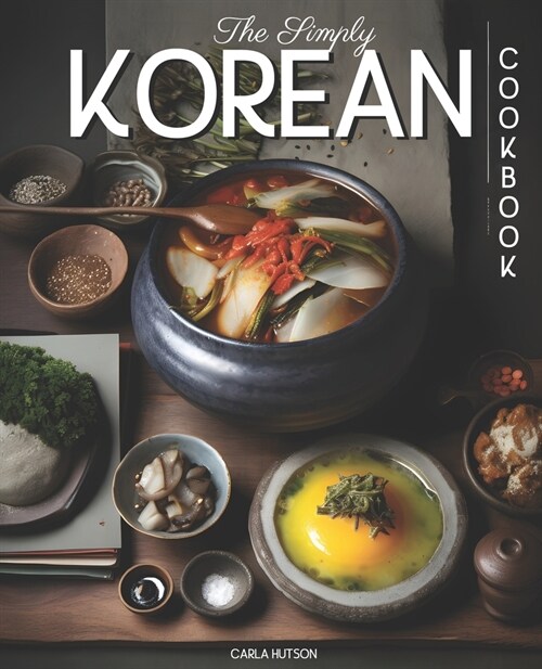 The Simply Korean Cookbook: Delicious & Easy Korean Cookbook For Everyday Meals (Paperback)