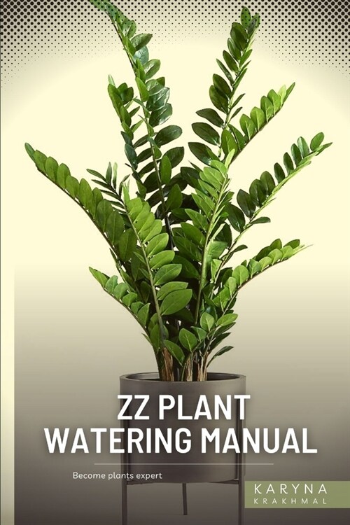 ZZ Plant Watering Manual: Become plants expert (Paperback)