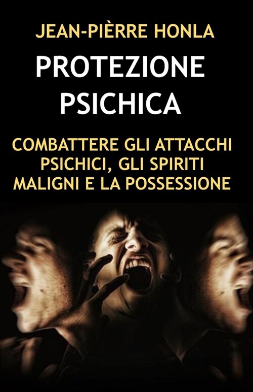 Protezione Psichica: Combattere Gli Attacchi Psichici, Gli Spiriti Maligni E La Possessione (Paperback)