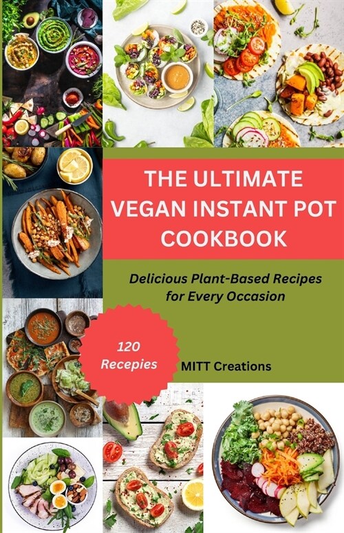 The Ultimate Vegan Instant Pot Cookbook: Delicious Plant-Based Recipes for Every Occasion (Paperback)