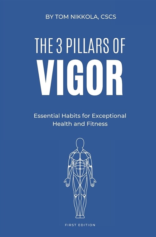 The 3 Pillars of Vigor: Essential Habits for Exceptional Health and Fitness (Paperback)