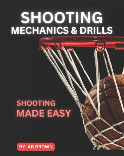 Shooting Mechanics & Drills: Shooting Made Easy (Paperback)