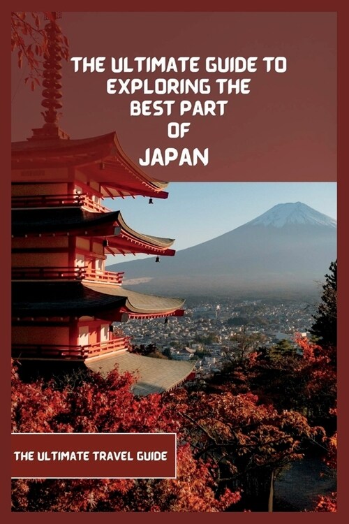 Japan Travel Guide 2024 (Travel Book): The Ultimate Travel Guide to Exploring the Best Part Of Japan (Paperback)