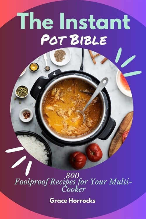 The Instant Pot Bible: 300 Foolproof Recipes for Your Multi-Cooker (Paperback)
