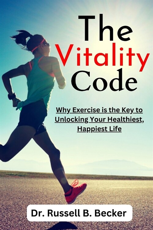 The Vitality Code: Why Exercise is the Key to Unlocking Your Healthiest, Happiest Life (Paperback)