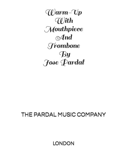 Warm-Up With Mouthpiece And Trombone By Jose Pardal Vol, XXX: London (Paperback)