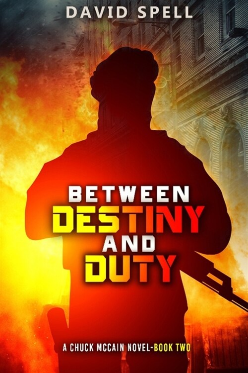 Between Destiny and Duty: A Chuck McCain Novel- Book Two (Paperback)