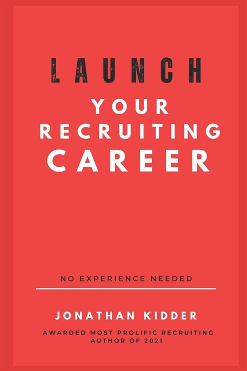 Launch your Recruiting Career: No Experience Needed to Get Started (Paperback)