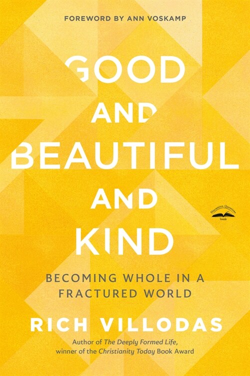 Good and Beautiful and Kind: Becoming Whole in a Fractured World (Paperback)