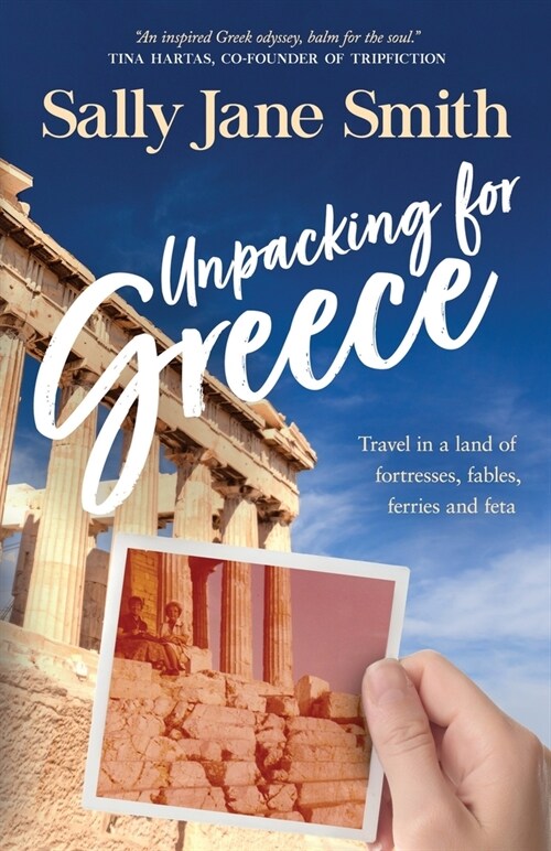 Unpacking for Greece: Travel in a Land of Fortresses, Fables, Ferries and Feta (Paperback)