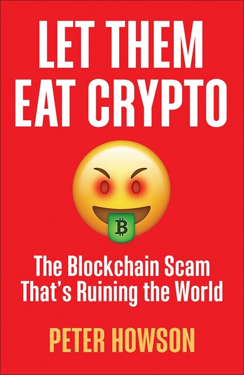 Let Them Eat Crypto : The Blockchain Scam Thats Ruining the World (Paperback)
