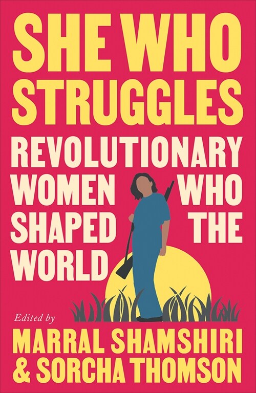 She Who Struggles : Revolutionary Women Who Shaped the World (Paperback)