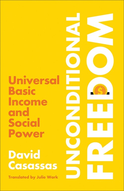 Unconditional Freedom : Universal Basic Income and Social Power (Paperback)