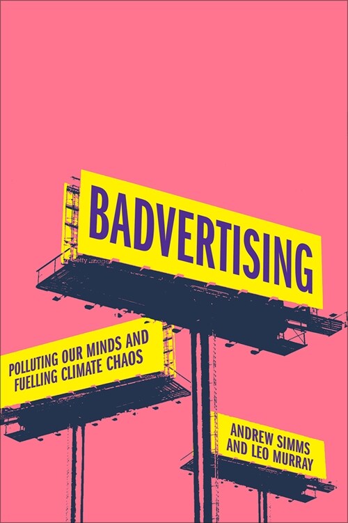 Badvertising : Polluting our Minds and Fuelling Climate Chaos (Hardcover)