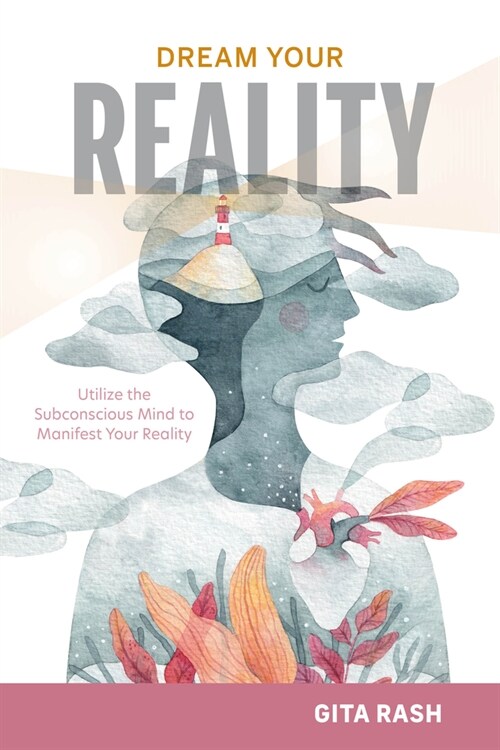 Dream Your Reality: Utilize the Subconscious Mind to Manifest Your Reality (Hardcover)