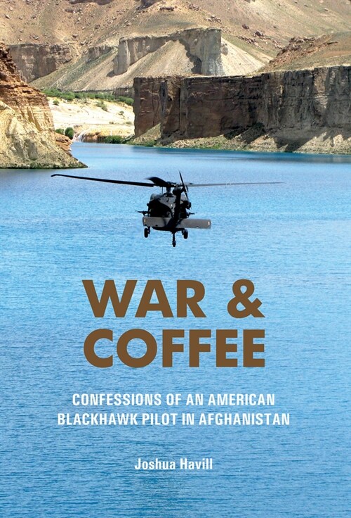 War & Coffee: Confessions of an American Blackhawk Pilot in Afghanistan (Hardcover)