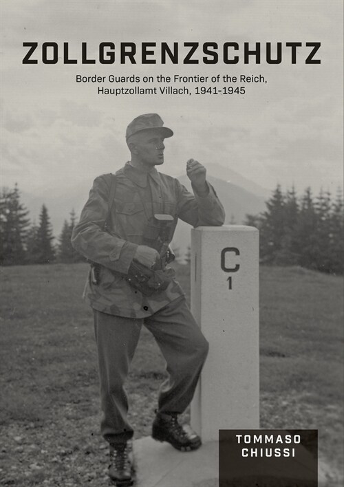 Zollgrenzschutz: Border Guards on the Frontier of the Reich, Hauptzollamt Villach, 1941-1945 (Hardcover)