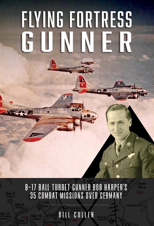Flying Fortress Gunner: B-17 Ball Turret Gunner Bob Harpers 35 Combat Missions Over Germany (Hardcover)