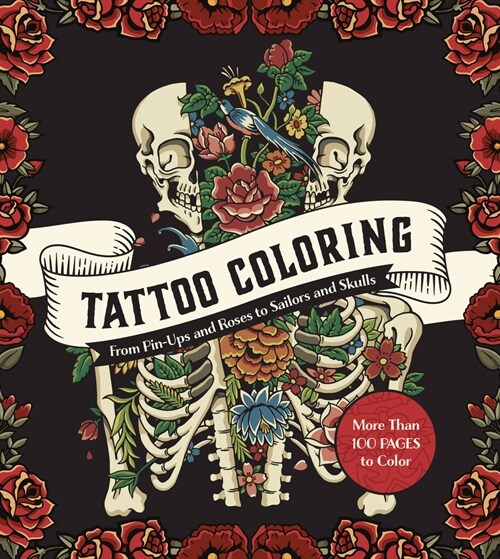 Tattoo Coloring: From Pin-Ups and Roses to Sailors and Skulls - More Than 100 Pages to Color (Paperback)