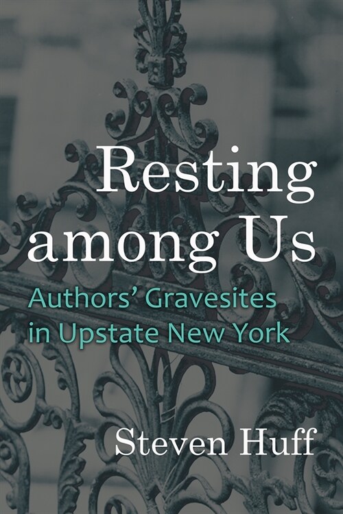 Resting Among Us: Authors Gravesites in Upstate New York (Hardcover)