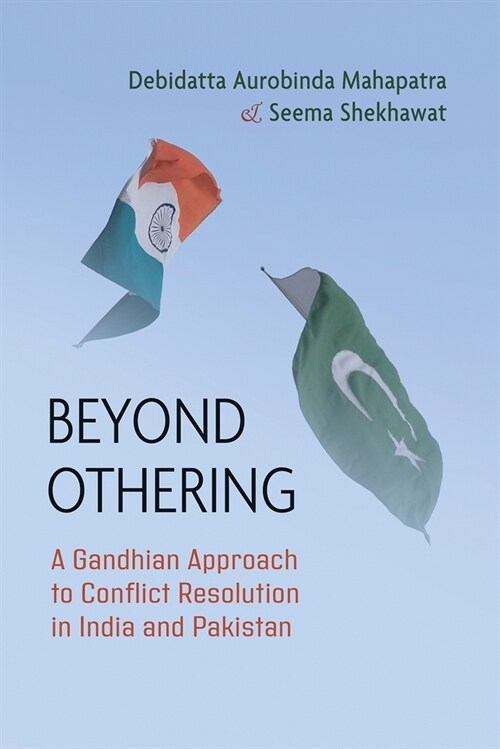 Beyond Othering: A Gandhian Approach to Conflict Resolution in India and Pakistan (Hardcover)