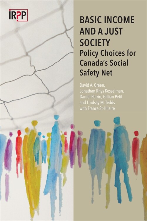 Basic Income and a Just Society: Policy Choices for Canadas Social Safety Net (Paperback)